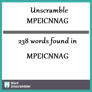 238 words unscrambled from mpeicnnag