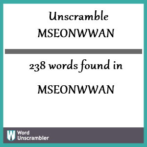 238 words unscrambled from mseonwwan