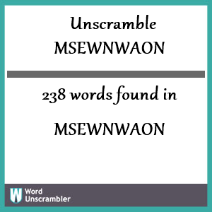 238 words unscrambled from msewnwaon