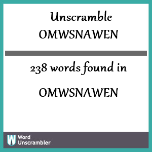 238 words unscrambled from omwsnawen