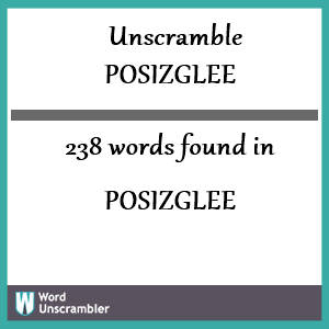 238 words unscrambled from posizglee