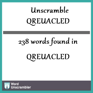 238 words unscrambled from qreuacled