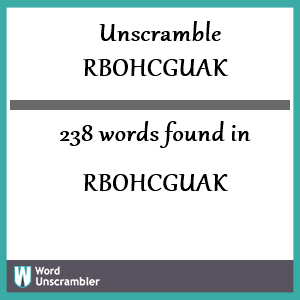 238 words unscrambled from rbohcguak