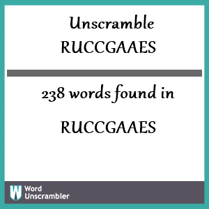 238 words unscrambled from ruccgaaes