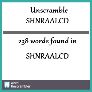 238 words unscrambled from shnraalcd