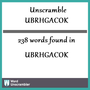 238 words unscrambled from ubrhgacok