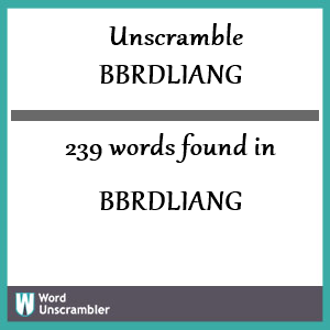 239 words unscrambled from bbrdliang