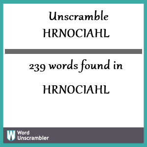 239 words unscrambled from hrnociahl