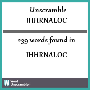 239 words unscrambled from ihhrnaloc