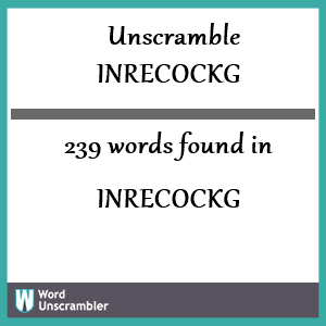 239 words unscrambled from inrecockg