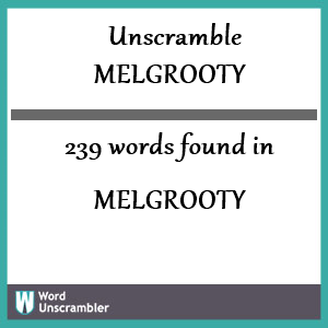 239 words unscrambled from melgrooty