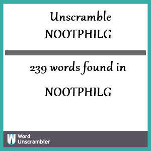 239 words unscrambled from nootphilg