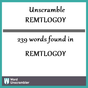 239 words unscrambled from remtlogoy