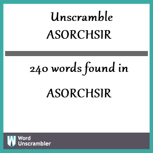 240 words unscrambled from asorchsir