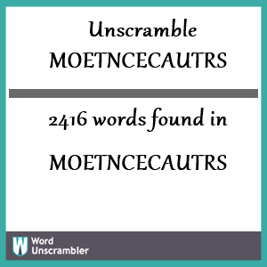 2416 words unscrambled from moetncecautrs