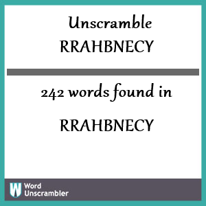 242 words unscrambled from rrahbnecy