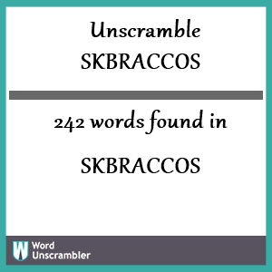 242 words unscrambled from skbraccos