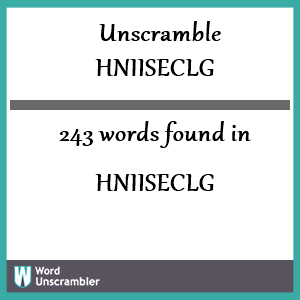 243 words unscrambled from hniiseclg