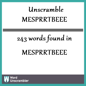 243 words unscrambled from mesprrtbeee