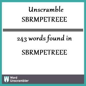 243 words unscrambled from sbrmpetreee