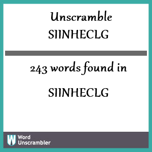 243 words unscrambled from siinheclg