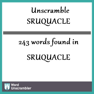 243 words unscrambled from sruquacle