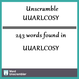 243 words unscrambled from uuarlcosy