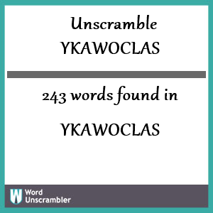 243 words unscrambled from ykawoclas