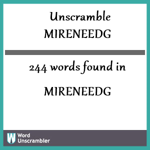244 words unscrambled from mireneedg