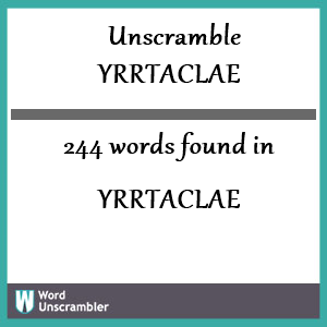 244 words unscrambled from yrrtaclae