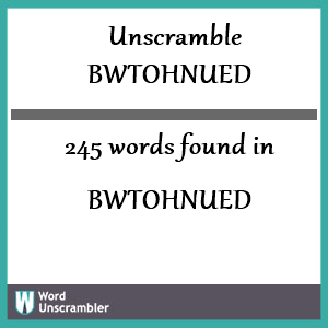 245 words unscrambled from bwtohnued