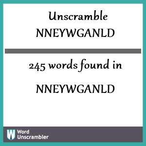 245 words unscrambled from nneywganld