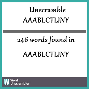 246 words unscrambled from aaablctliny