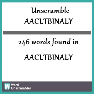 246 words unscrambled from aacltbinaly