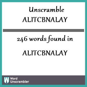 246 words unscrambled from alitcbnalay