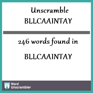 246 words unscrambled from bllcaaintay