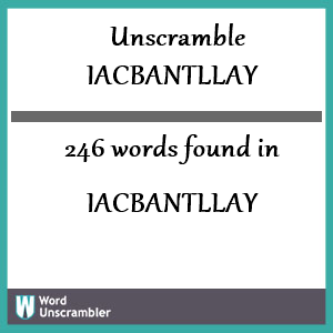 246 words unscrambled from iacbantllay