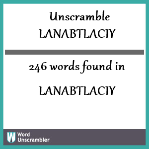 246 words unscrambled from lanabtlaciy