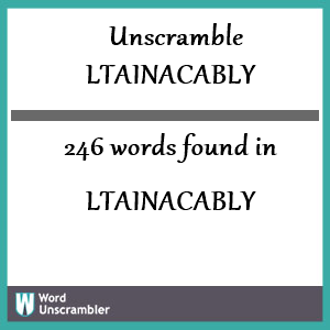 246 words unscrambled from ltainacably