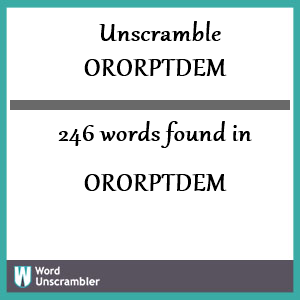 246 words unscrambled from ororptdem