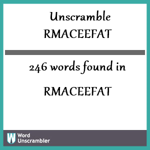 246 words unscrambled from rmaceefat