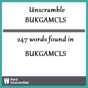 247 words unscrambled from bukgamcls
