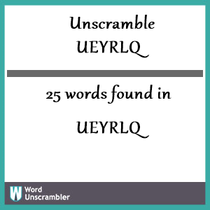 25 words unscrambled from ueyrlq