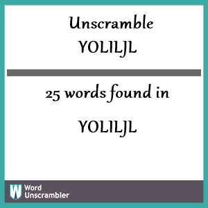 25 words unscrambled from yoliljl