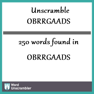 250 words unscrambled from obrrgaads