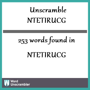 253 words unscrambled from ntetirucg