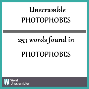 253 words unscrambled from photophobes