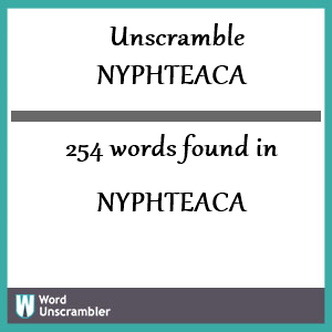 254 words unscrambled from nyphteaca