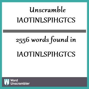 2556 words unscrambled from iaotinlspihgtcs