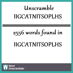 2556 words unscrambled from iigcatnitsoplhs